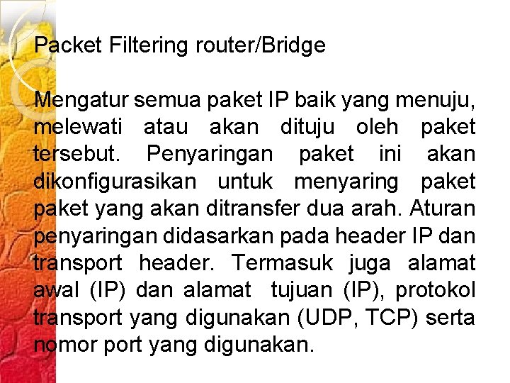 Packet Filtering router/Bridge Mengatur semua paket IP baik yang menuju, melewati atau akan dituju