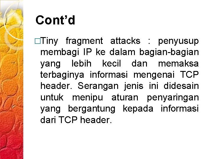 Cont’d �Tiny fragment attacks : penyusup membagi IP ke dalam bagian-bagian yang lebih kecil