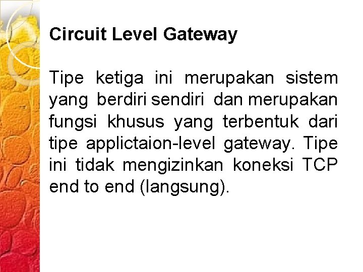 Circuit Level Gateway Tipe ketiga ini merupakan sistem yang berdiri sendiri dan merupakan fungsi