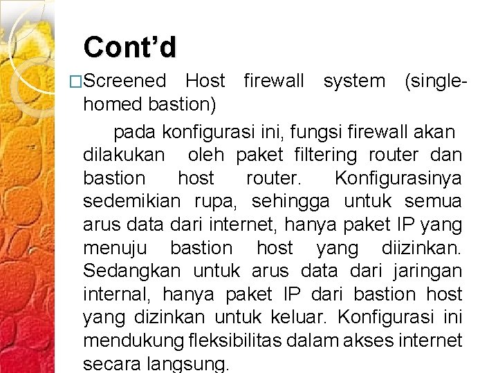 Cont’d �Screened Host firewall system (singlehomed bastion) pada konfigurasi ini, fungsi firewall akan dilakukan