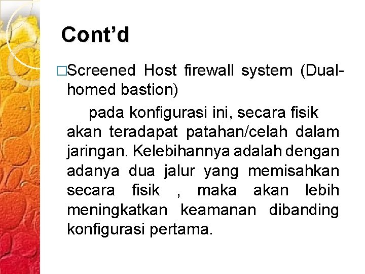 Cont’d �Screened Host firewall system (Dualhomed bastion) pada konfigurasi ini, secara fisik akan teradapat