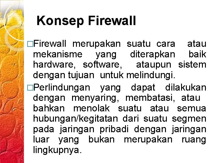 Konsep Firewall �Firewall merupakan suatu cara atau mekanisme yang diterapkan baik hardware, software, ataupun