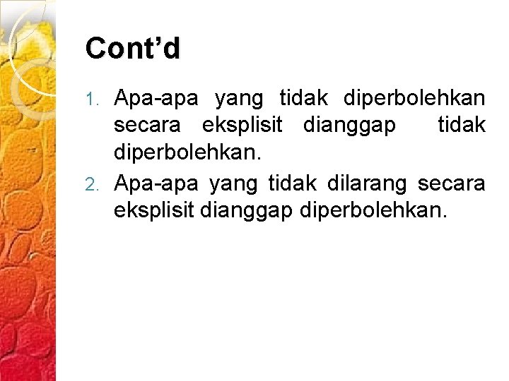 Cont’d Apa-apa yang tidak diperbolehkan secara eksplisit dianggap tidak diperbolehkan. 2. Apa-apa yang tidak