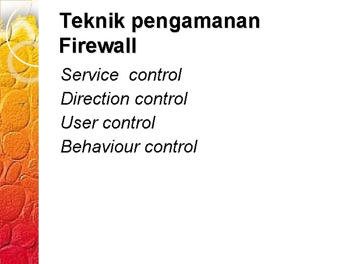 Teknik pengamanan Firewall Service control Direction control User control Behaviour control 