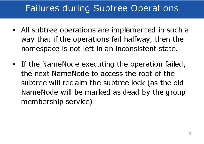 Failures during Subtree Operations • All subtree operations are implemented in such a way