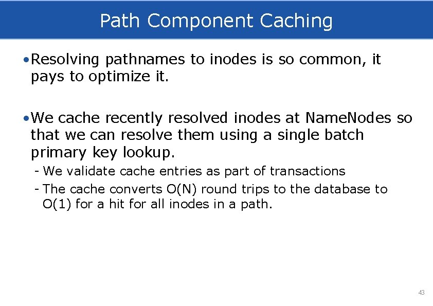 Path Component Caching • Resolving pathnames to inodes is so common, it pays to