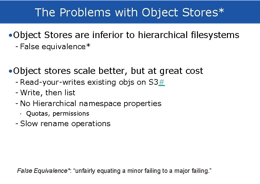 The Problems with Object Stores* • Object Stores are inferior to hierarchical filesystems -