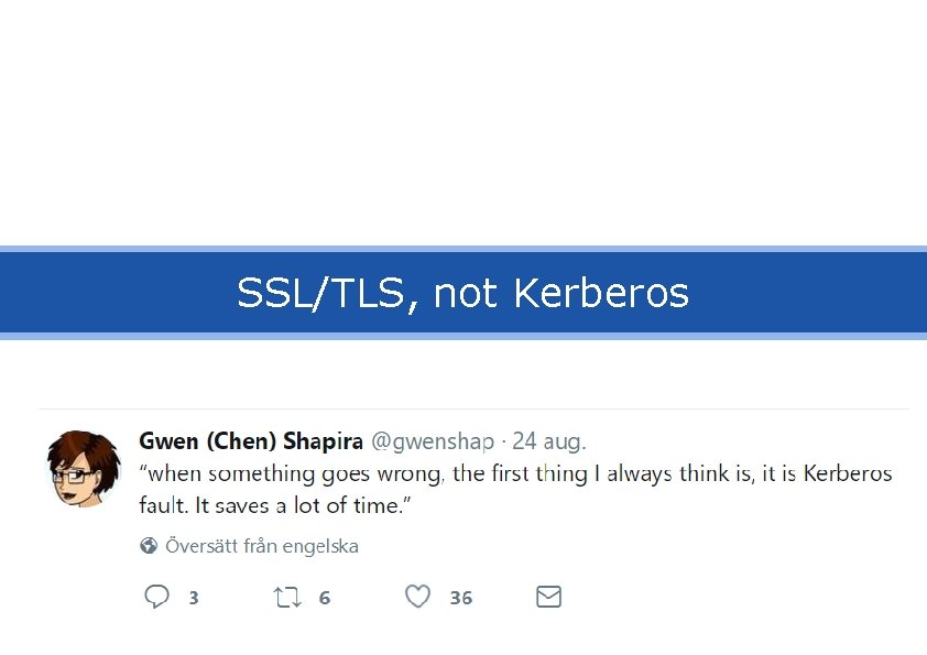 SSL/TLS, not Kerberos 75 