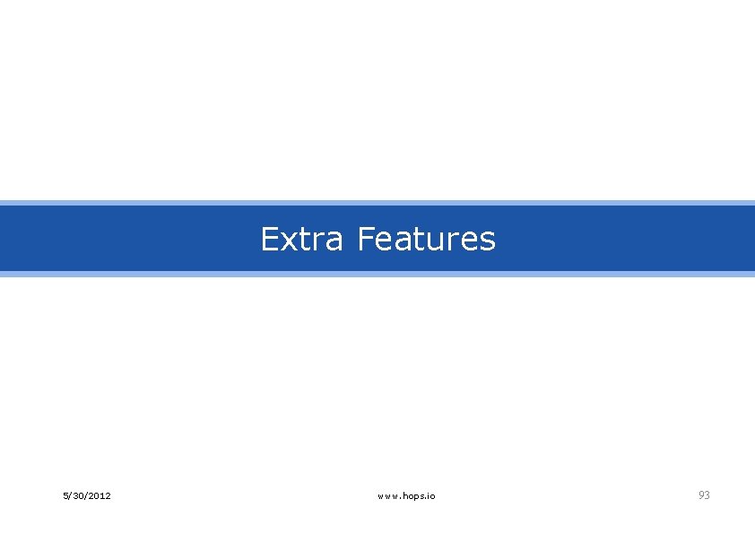 Extra Features 5/30/2012 www. hops. io 93 
