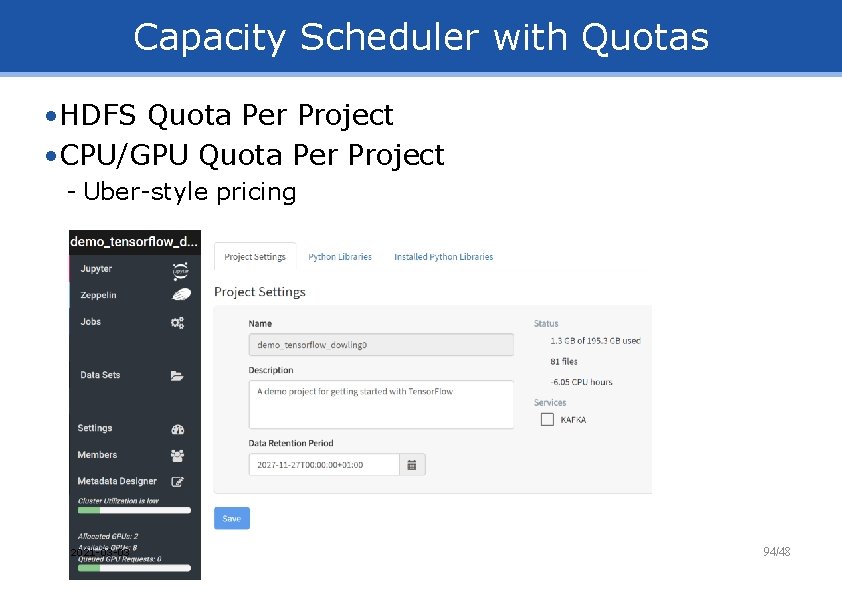 Capacity Scheduler with Quotas • HDFS Quota Per Project • CPU/GPU Quota Per Project
