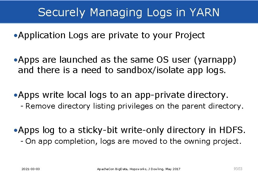 Securely Managing Logs in YARN • Application Logs are private to your Project •