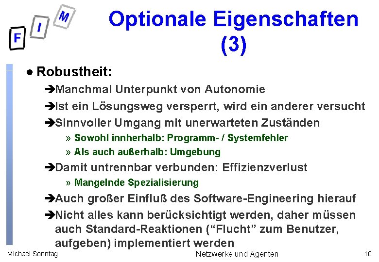 Optionale Eigenschaften (3) l Robustheit: èManchmal Unterpunkt von Autonomie èIst ein Lösungsweg versperrt, wird