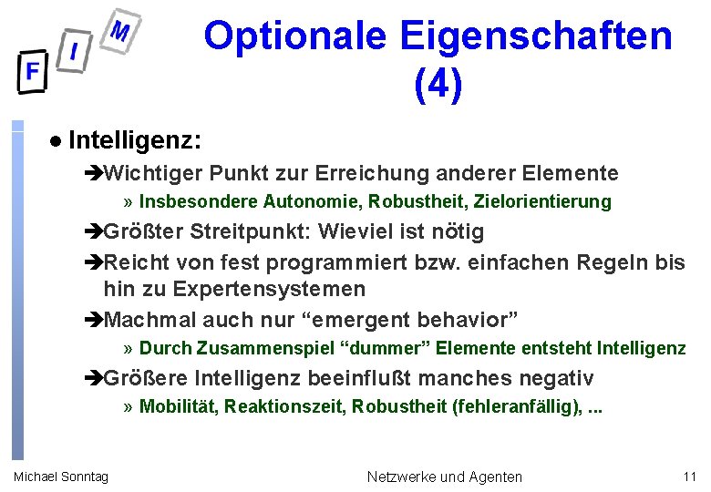 Optionale Eigenschaften (4) l Intelligenz: èWichtiger Punkt zur Erreichung anderer Elemente » Insbesondere Autonomie,