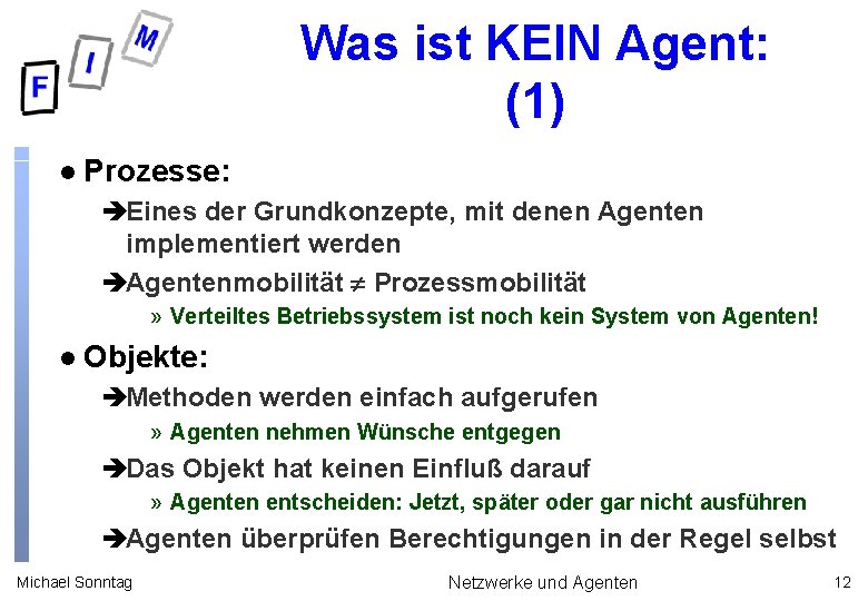 Was ist KEIN Agent: (1) l Prozesse: èEines der Grundkonzepte, mit denen Agenten implementiert