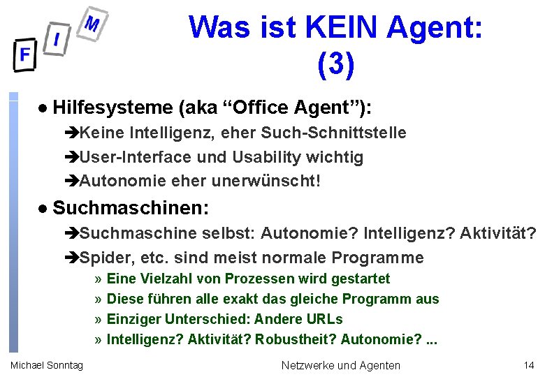 Was ist KEIN Agent: (3) l Hilfesysteme (aka “Office Agent”): èKeine Intelligenz, eher Such-Schnittstelle