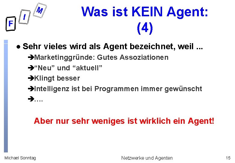 Was ist KEIN Agent: (4) l Sehr vieles wird als Agent bezeichnet, weil. .