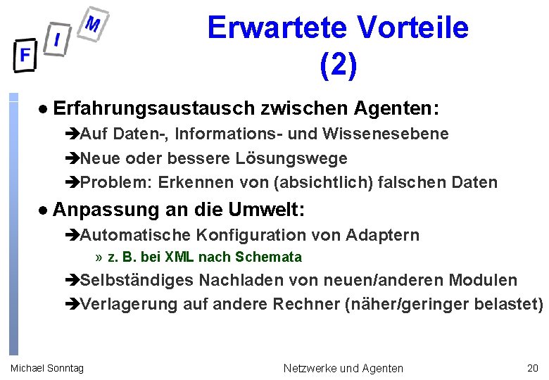 Erwartete Vorteile (2) l Erfahrungsaustausch zwischen Agenten: èAuf Daten-, Informations- und Wissenesebene èNeue oder