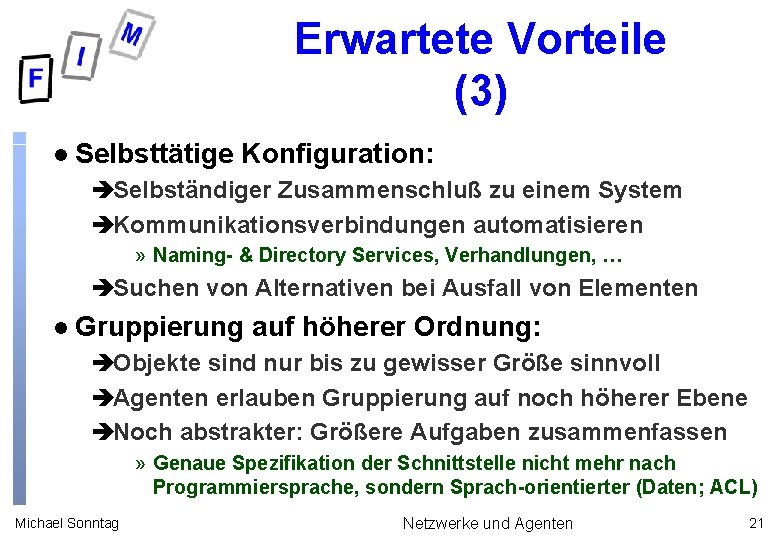 Erwartete Vorteile (3) l Selbsttätige Konfiguration: èSelbständiger Zusammenschluß zu einem System èKommunikationsverbindungen automatisieren »