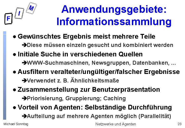 Anwendungsgebiete: Informationssammlung l Gewünschtes Ergebnis meist mehrere Teile èDiese müssen einzeln gesucht und kombiniert