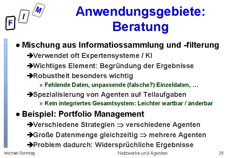 Anwendungsgebiete: Beratung l Mischung aus Informatiossammlung und -filterung èVerwendet oft Expertensysteme / KI èWichtiges