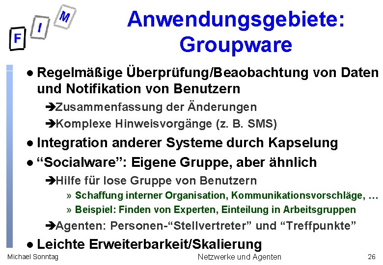 Anwendungsgebiete: Groupware l Regelmäßige Überprüfung/Beaobachtung von Daten und Notifikation von Benutzern èZusammenfassung der Änderungen