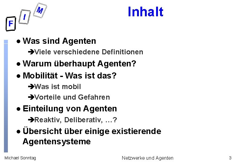 Inhalt l Was sind Agenten èViele verschiedene Definitionen Warum überhaupt Agenten? l Mobilität -