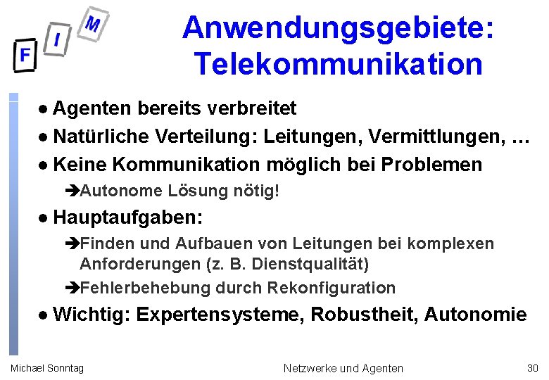 Anwendungsgebiete: Telekommunikation Agenten bereits verbreitet l Natürliche Verteilung: Leitungen, Vermittlungen, … l Keine Kommunikation