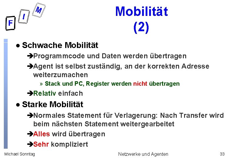 Mobilität (2) l Schwache Mobilität èProgrammcode und Daten werden übertragen èAgent ist selbst zuständig,