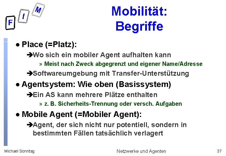 Mobilität: Begriffe l Place (=Platz): èWo sich ein mobiler Agent aufhalten kann » Meist