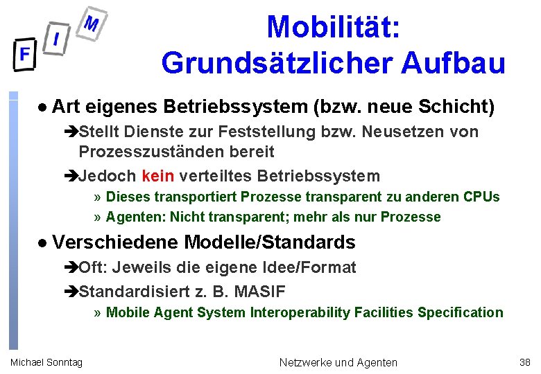 Mobilität: Grundsätzlicher Aufbau l Art eigenes Betriebssystem (bzw. neue Schicht) èStellt Dienste zur Feststellung