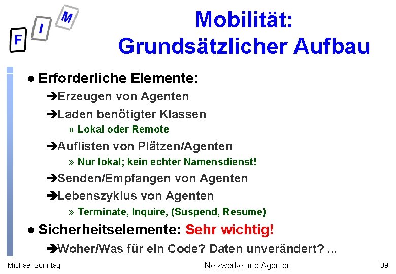 Mobilität: Grundsätzlicher Aufbau l Erforderliche Elemente: èErzeugen von Agenten èLaden benötigter Klassen » Lokal