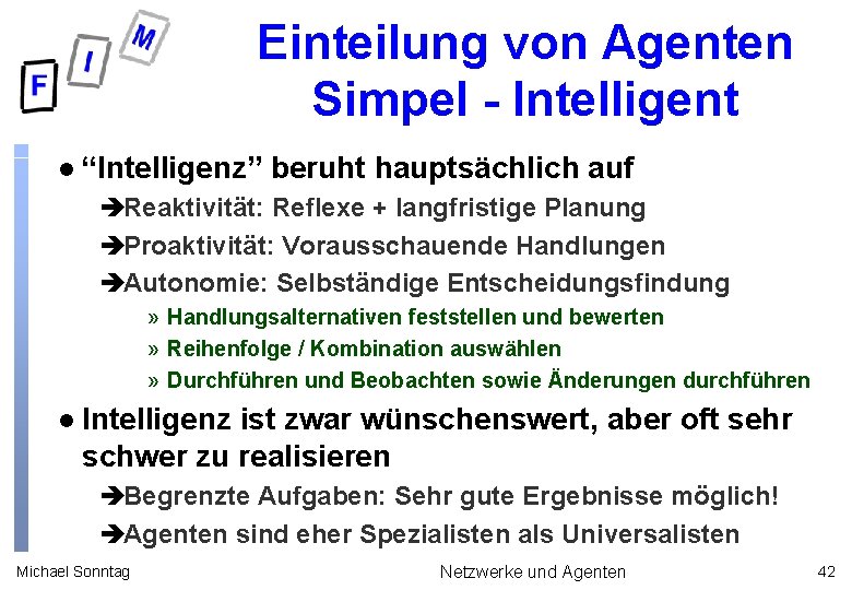 Einteilung von Agenten Simpel - Intelligent l “Intelligenz” beruht hauptsächlich auf èReaktivität: Reflexe +