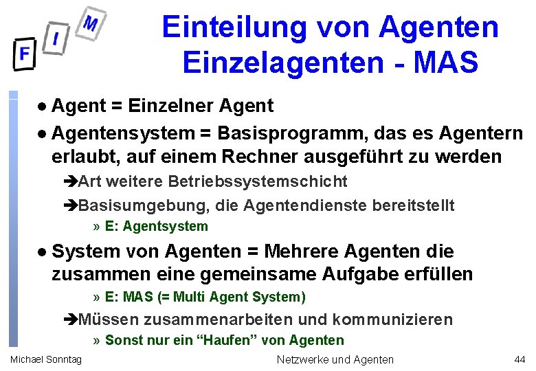 Einteilung von Agenten Einzelagenten - MAS Agent = Einzelner Agent l Agentensystem = Basisprogramm,