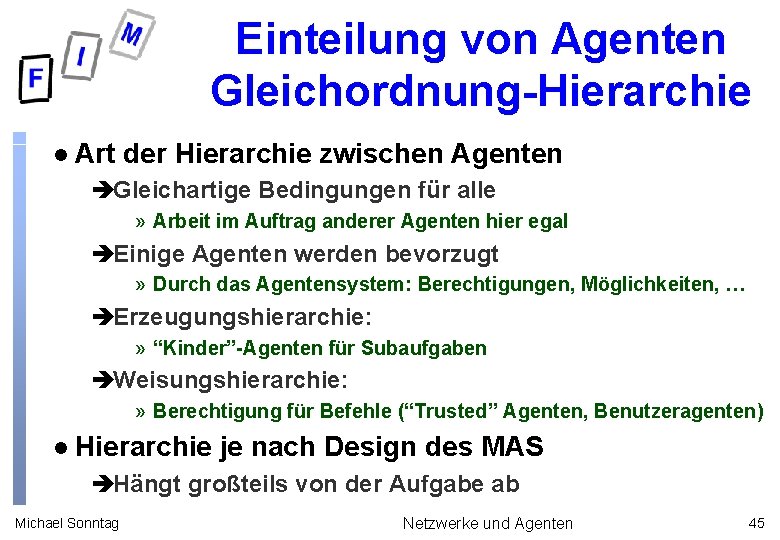 Einteilung von Agenten Gleichordnung-Hierarchie l Art der Hierarchie zwischen Agenten èGleichartige Bedingungen für alle