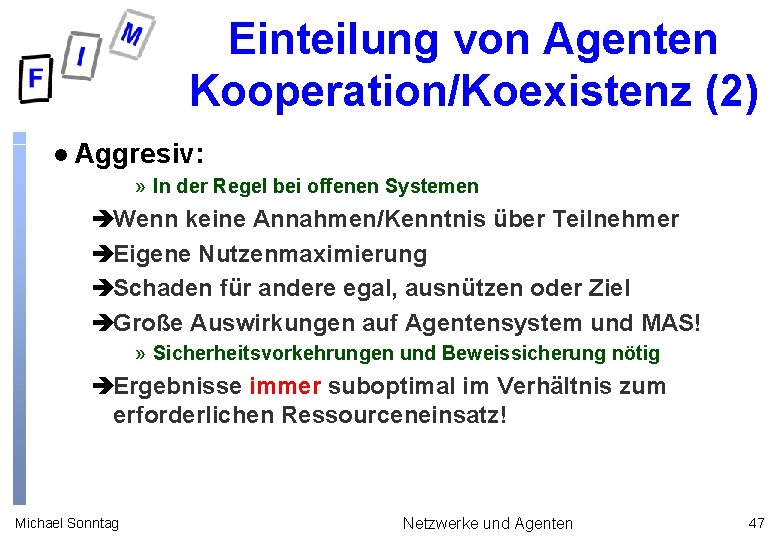 Einteilung von Agenten Kooperation/Koexistenz (2) l Aggresiv: » In der Regel bei offenen Systemen