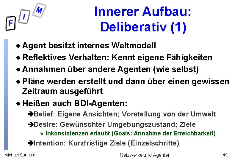 Innerer Aufbau: Deliberativ (1) Agent besitzt internes Weltmodell l Reflektives Verhalten: Kennt eigene Fähigkeiten