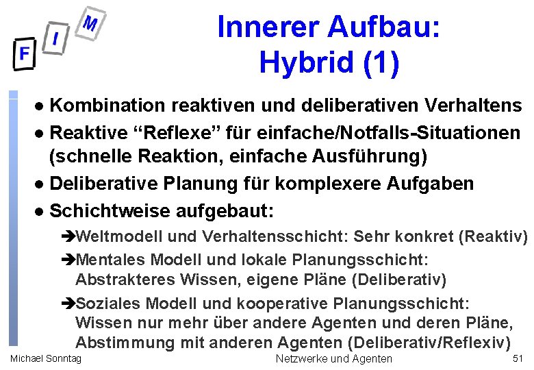 Innerer Aufbau: Hybrid (1) Kombination reaktiven und deliberativen Verhaltens l Reaktive “Reflexe” für einfache/Notfalls-Situationen