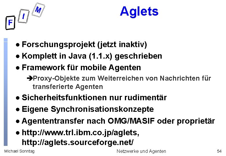 Aglets Forschungsprojekt (jetzt inaktiv) l Komplett in Java (1. 1. x) geschrieben l Framework