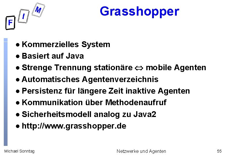 Grasshopper Kommerzielles System l Basiert auf Java l Strenge Trennung stationäre mobile Agenten l