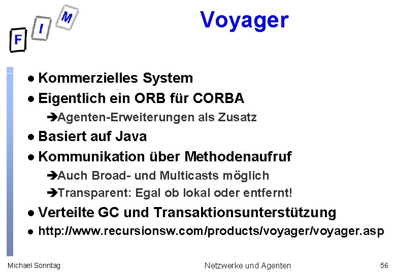 Voyager Kommerzielles System l Eigentlich ein ORB für CORBA l èAgenten-Erweiterungen als Zusatz Basiert