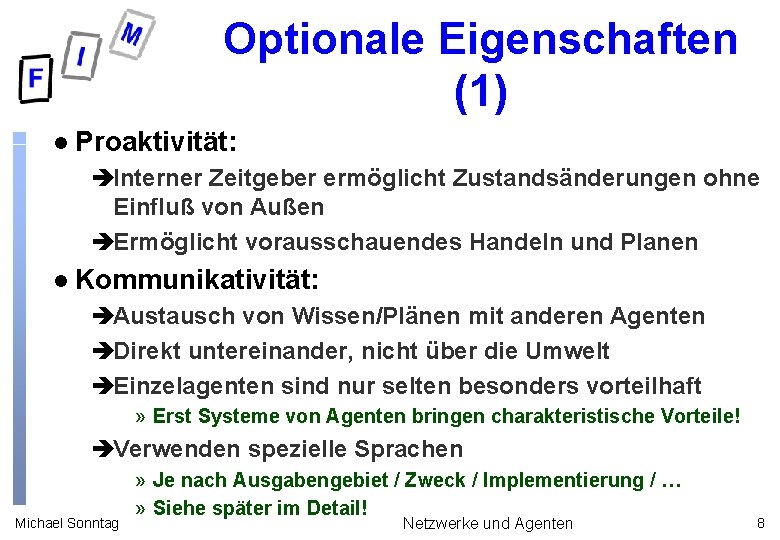 Optionale Eigenschaften (1) l Proaktivität: èInterner Zeitgeber ermöglicht Zustandsänderungen ohne Einfluß von Außen èErmöglicht