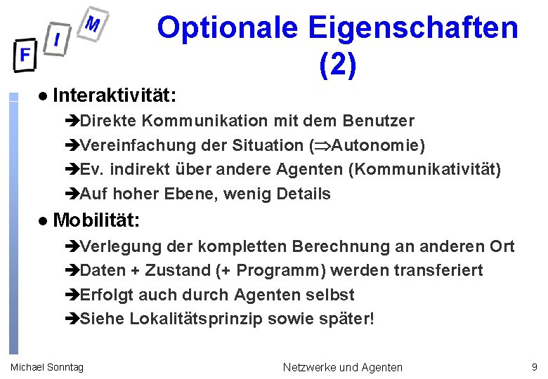 Optionale Eigenschaften (2) l Interaktivität: èDirekte Kommunikation mit dem Benutzer èVereinfachung der Situation (