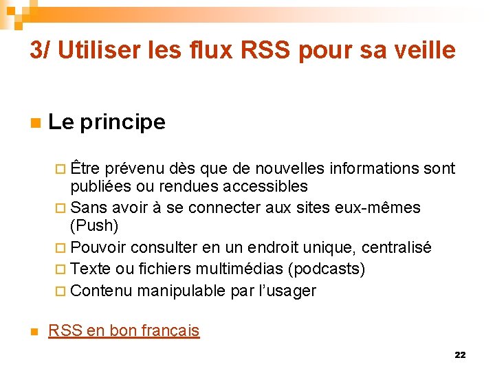 3/ Utiliser les flux RSS pour sa veille n Le principe ¨ Être prévenu