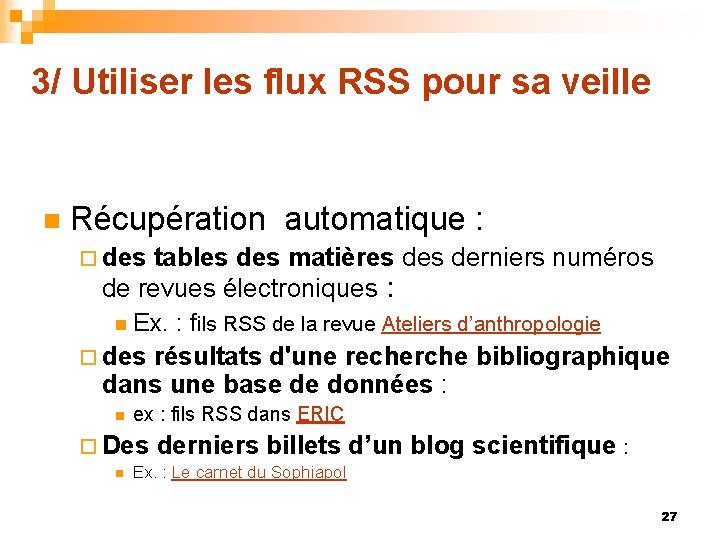 3/ Utiliser les flux RSS pour sa veille n Récupération automatique : ¨ des