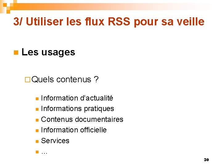 3/ Utiliser les flux RSS pour sa veille n Les usages ¨ Quels contenus