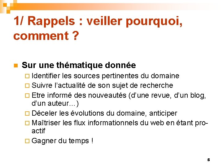 1/ Rappels : veiller pourquoi, comment ? n Sur une thématique donnée ¨ Identifier