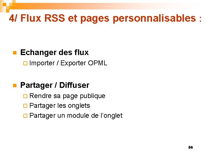 4/ Flux RSS et pages personnalisables : n Echanger des flux ¨ Importer /