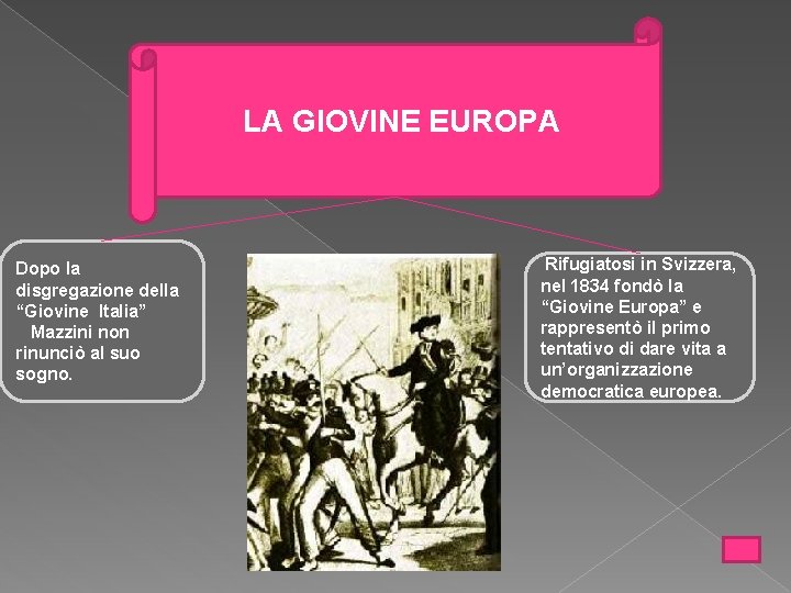 LA GIOVINE EUROPA Dopo la disgregazione della “Giovine Italia” Mazzini non rinunciò al suo