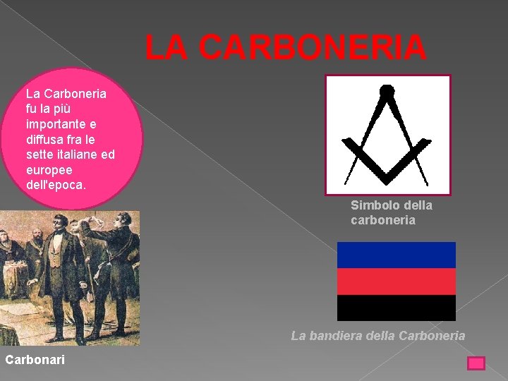 LA CARBONERIA La Carboneria fu la più importante e diffusa fra le sette italiane
