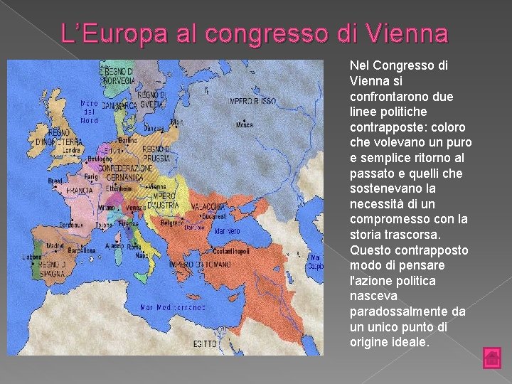 L’Europa al congresso di Vienna Nel Congresso di Vienna si confrontarono due linee politiche